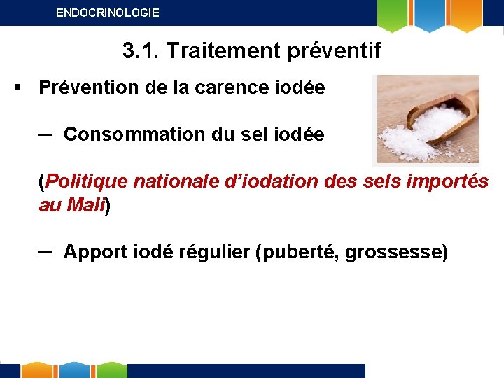 ENDOCRINOLOGIE 3. 1. Traitement préventif § Prévention de la carence iodée ─ Consommation du