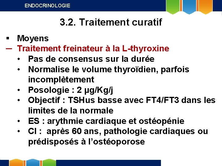 ENDOCRINOLOGIE 3. 2. Traitement curatif § Moyens ─ Traitement freinateur à la L-thyroxine •