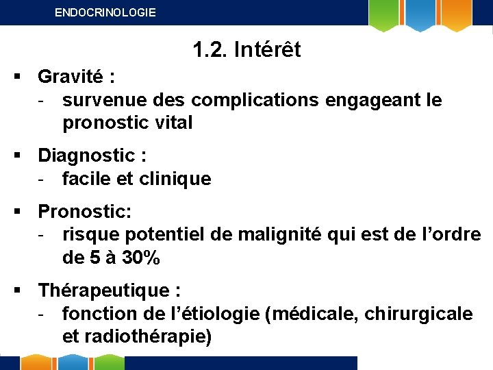 ENDOCRINOLOGIE 1. 2. Intérêt § Gravité : - survenue des complications engageant le pronostic