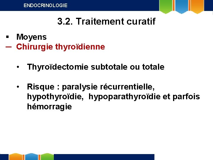 ENDOCRINOLOGIE 3. 2. Traitement curatif § Moyens ─ Chirurgie thyroïdienne • Thyroïdectomie subtotale ou