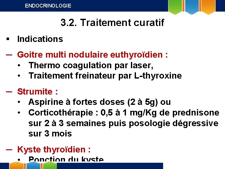 ENDOCRINOLOGIE 3. 2. Traitement curatif § Indications ─ Goitre multi nodulaire euthyroïdien : •