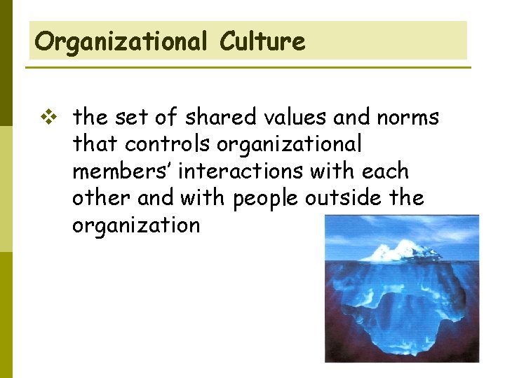 Organizational Culture v the set of shared values and norms that controls organizational members’