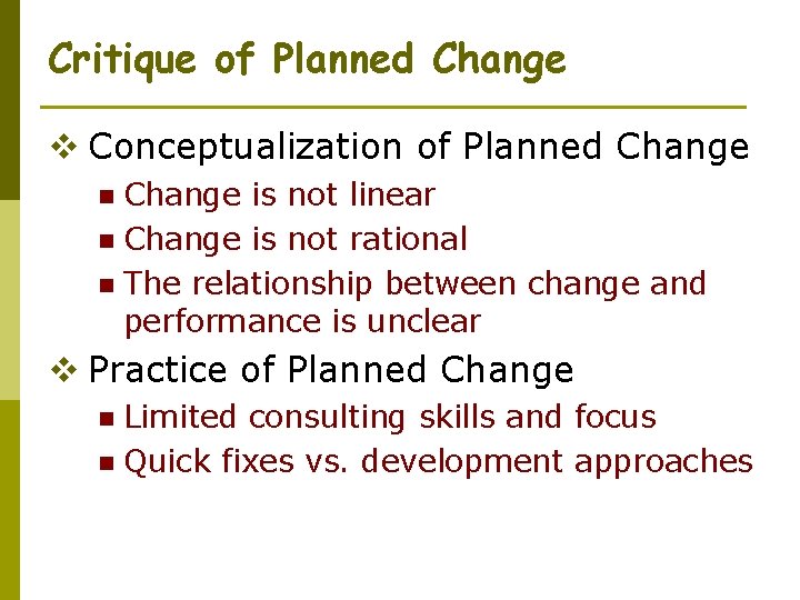 Critique of Planned Change v Conceptualization of Planned Change is not linear n Change