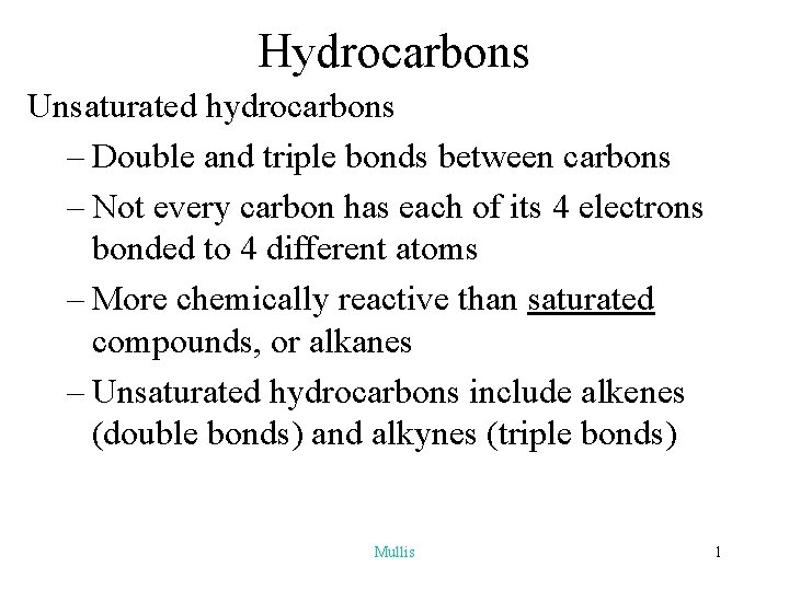 Hydrocarbons Unsaturated hydrocarbons – Double and triple bonds between carbons – Not every carbon