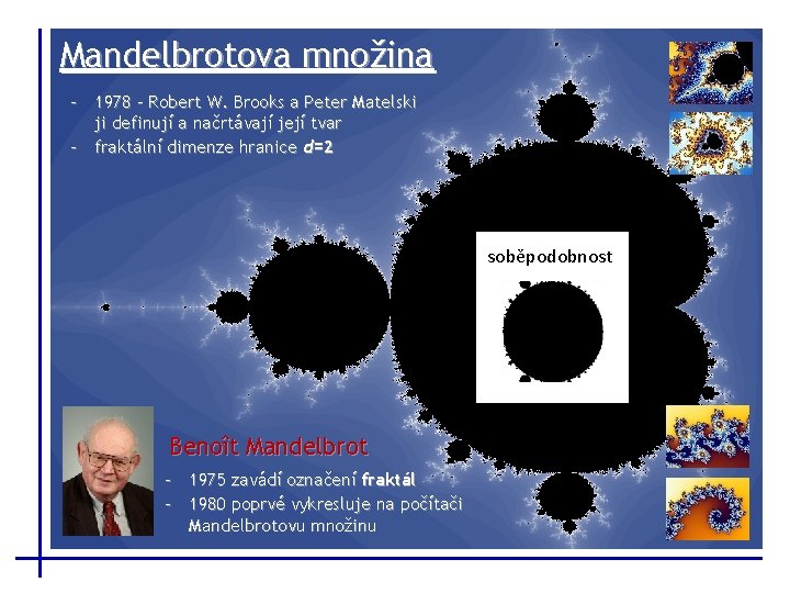 Mandelbrotova množina - 1978 - Robert W. Brooks a Peter Matelski ji definují a