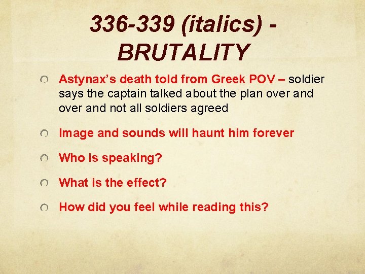 336 -339 (italics) BRUTALITY Astynax’s death told from Greek POV – soldier says the