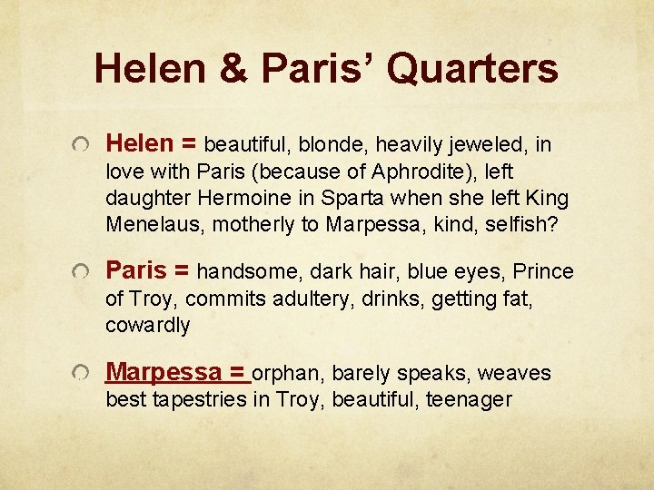 Helen & Paris’ Quarters Helen = beautiful, blonde, heavily jeweled, in love with Paris