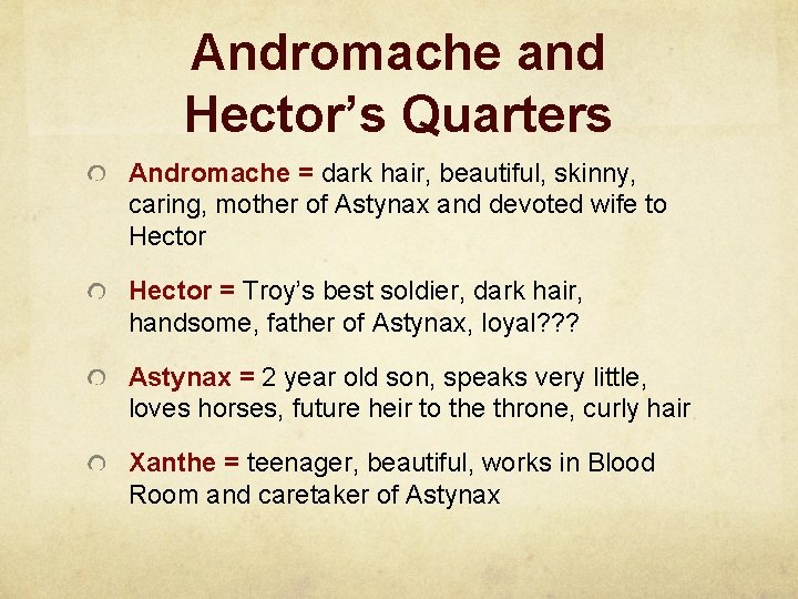 Andromache and Hector’s Quarters Andromache = dark hair, beautiful, skinny, caring, mother of Astynax