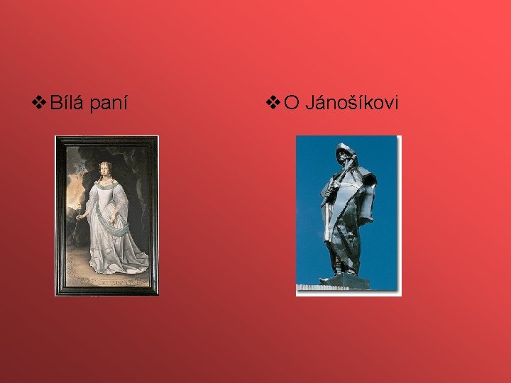 v Bílá paní v O Jánošíkovi 