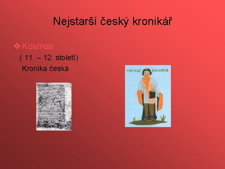 Nejstarší český kronikář v Kosmas ( 11. – 12. století) Kronika česká 