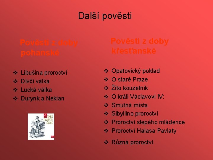 Další pověsti Pověsti z doby křesťanské Pověsti z doby pohanské v v Libušina proroctví