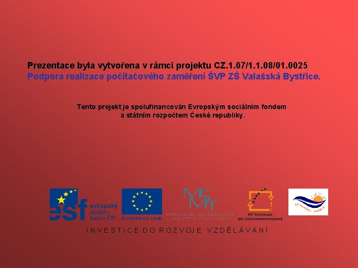 Prezentace byla vytvořena v rámci projektu CZ. 1. 07/1. 1. 08/01. 0025 Podpora realizace