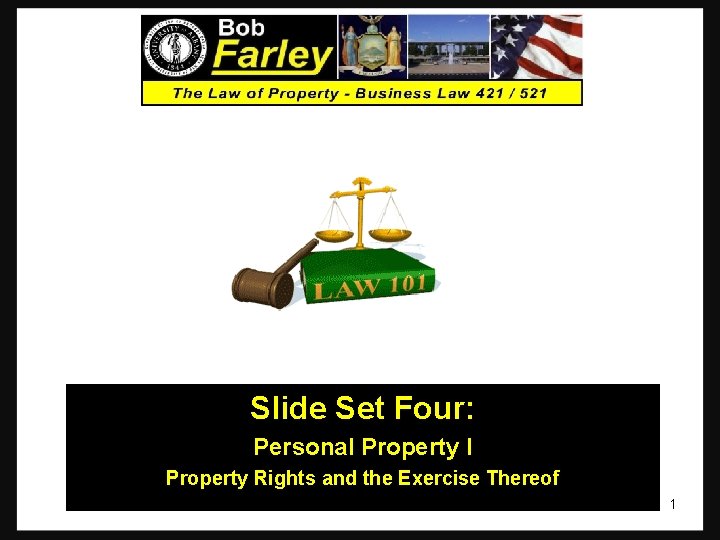 Slide Set Four: Personal Property I Property Rights and the Exercise Thereof 1 
