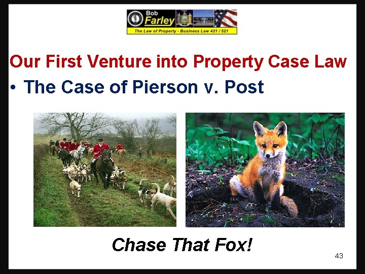 Our First Venture into Property Case Law • The Case of Pierson v. Post