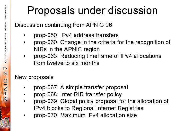 Proposals under discussion Discussion continuing from APNIC 26 • • • prop-050: IPv 4