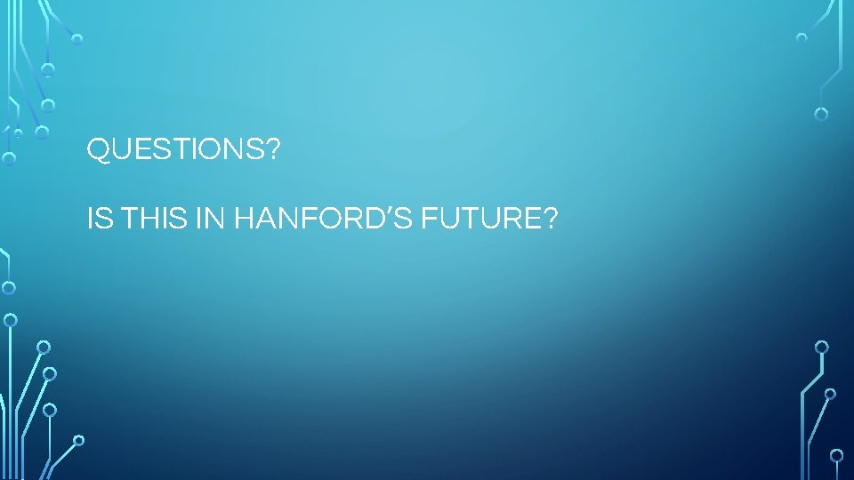 QUESTIONS? IS THIS IN HANFORD’S FUTURE? 