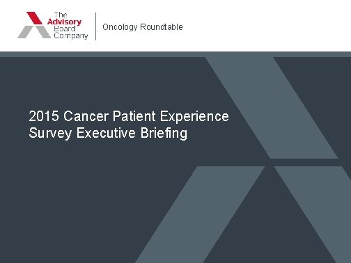 Oncology Roundtable 2015 Cancer Patient Experience Survey Executive Briefing 