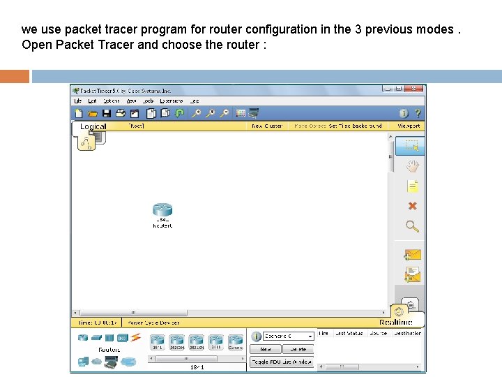 we use packet tracer program for router configuration in the 3 previous modes. Open