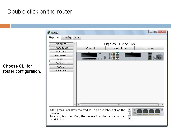 Double click on the router Choose CLI for router configuration. 