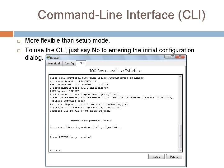 Command-Line Interface (CLI) More flexible than setup mode. To use the CLI, just say