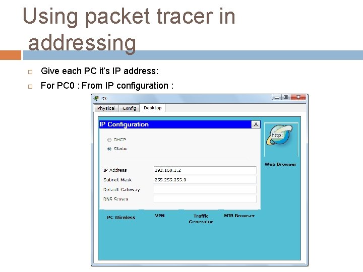 Using packet tracer in addressing Give each PC it’s IP address: For PC 0