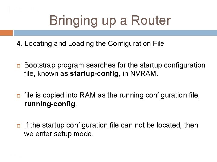 Bringing up a Router 4. Locating and Loading the Configuration File Bootstrap program searches