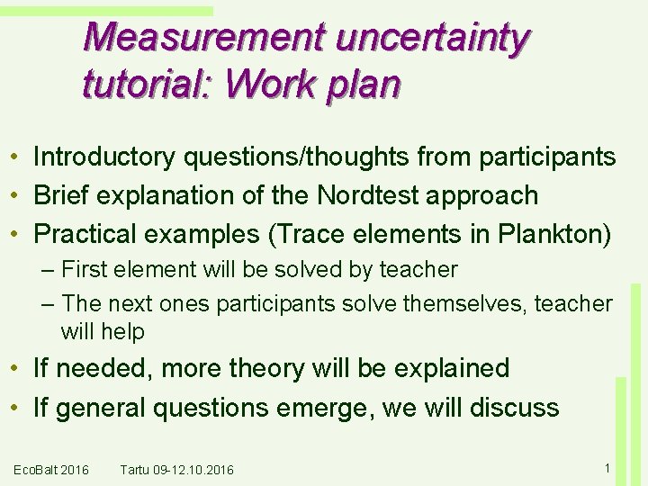 Measurement uncertainty tutorial: Work plan • Introductory questions/thoughts from participants • Brief explanation of