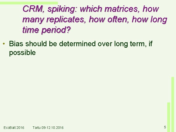 CRM, spiking: which matrices, how many replicates, how often, how long time period? •