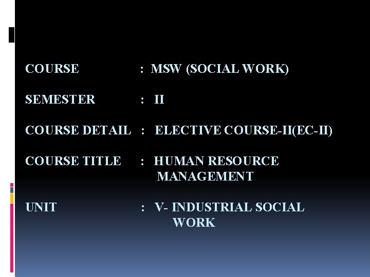 COURSE : MSW (SOCIAL WORK) SEMESTER : II COURSE DETAIL : ELECTIVE COURSE-II(EC-II) COURSE