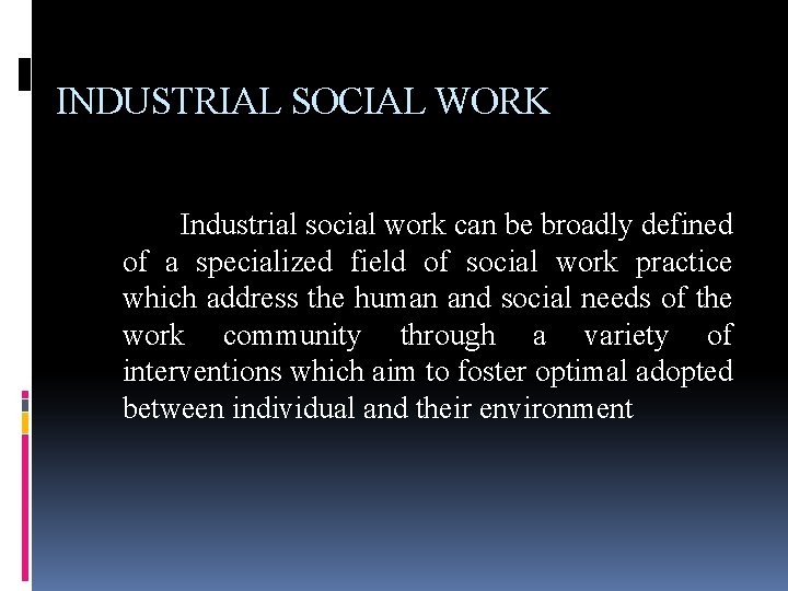 INDUSTRIAL SOCIAL WORK Industrial social work can be broadly defined of a specialized field