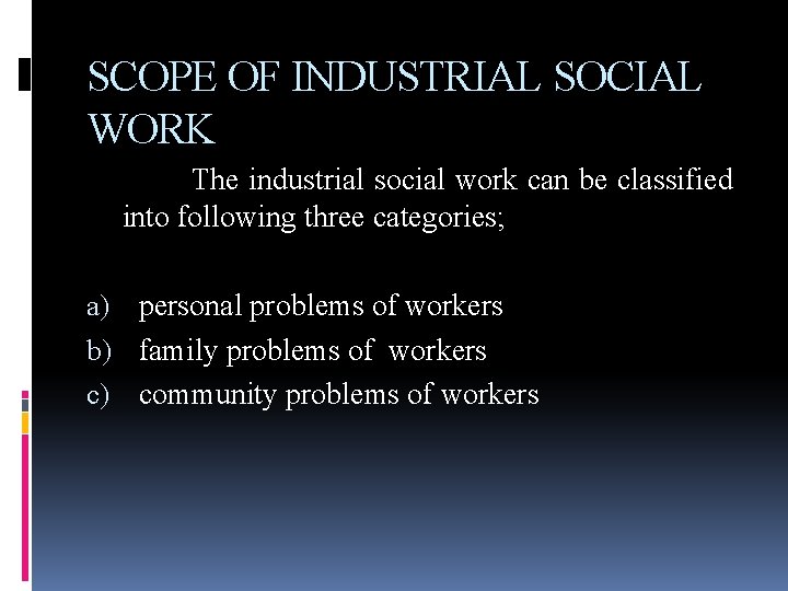 SCOPE OF INDUSTRIAL SOCIAL WORK The industrial social work can be classified into following