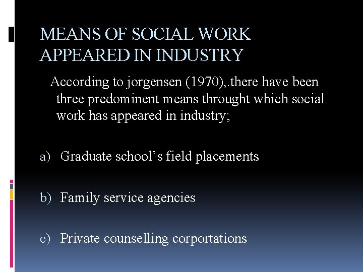 MEANS OF SOCIAL WORK APPEARED IN INDUSTRY According to jorgensen (1970), . there have