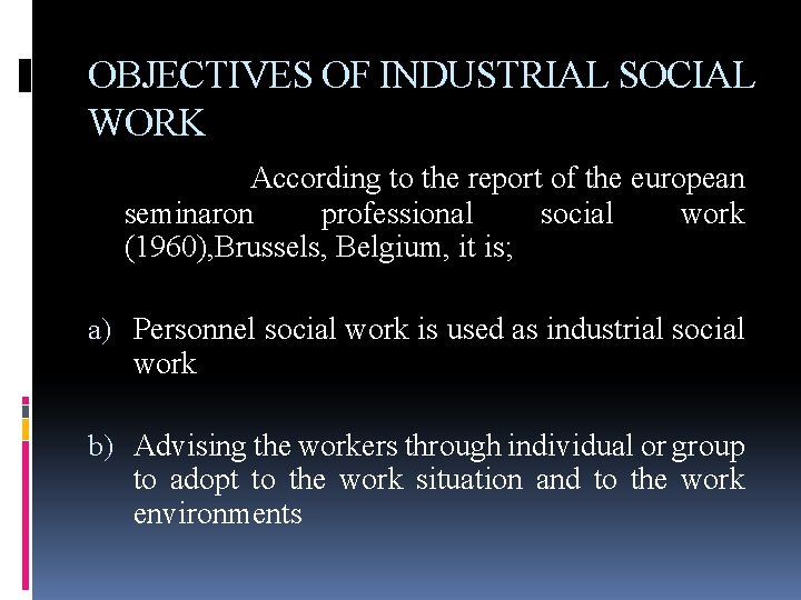 OBJECTIVES OF INDUSTRIAL SOCIAL WORK According to the report of the european seminaron professional