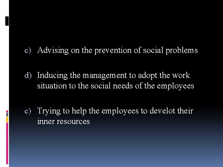 c) Advising on the prevention of social problems d) Inducing the management to adopt