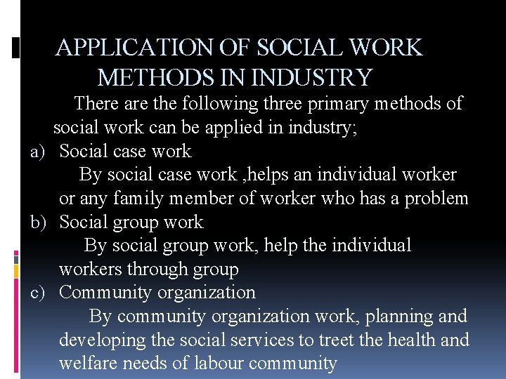 APPLICATION OF SOCIAL WORK METHODS IN INDUSTRY There are the following three primary methods