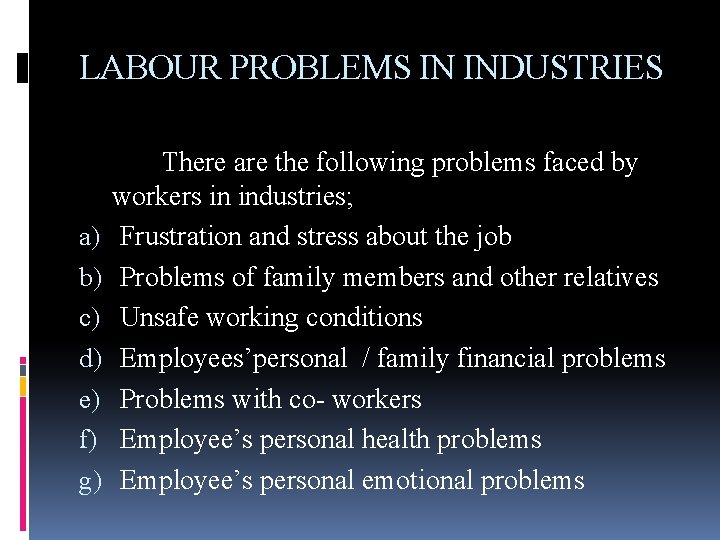 LABOUR PROBLEMS IN INDUSTRIES a) b) c) d) e) f) g) There are the