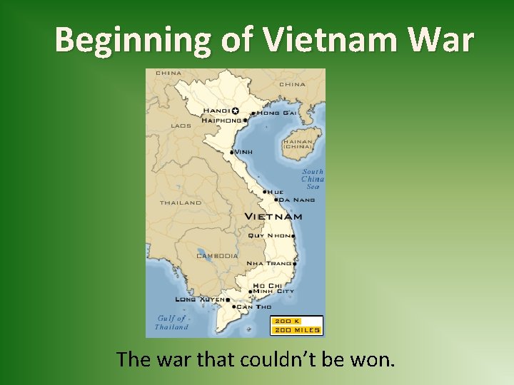 Beginning of Vietnam War The war that couldn’t be won. 