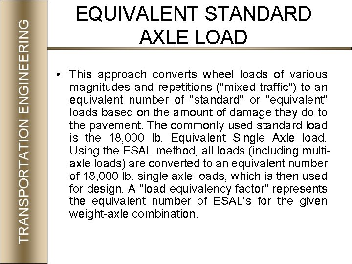 EQUIVALENT STANDARD AXLE LOAD • This approach converts wheel loads of various magnitudes and EQUIVALENT STANDARD AXLE LOAD • This approach converts wheel loads of various magnitudes and