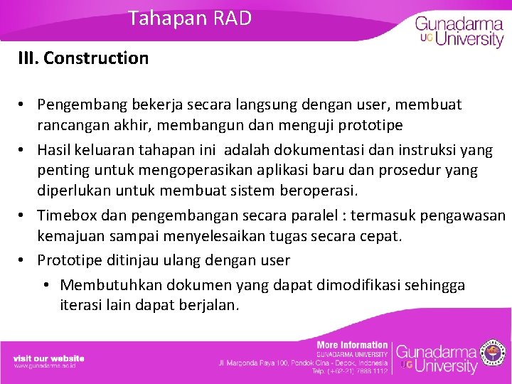 Tahapan RAD III. Construction • Pengembang bekerja secara langsung dengan user, membuat rancangan akhir,