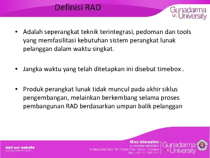 Definisi RAD • Adalah seperangkat teknik terintegrasi, pedoman dan tools yang memfasilitasi kebutuhan sistem