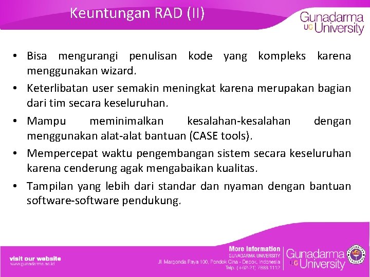 Keuntungan RAD (II) • Bisa mengurangi penulisan kode yang kompleks karena menggunakan wizard. •