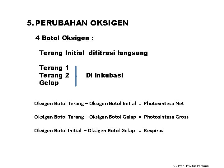 5. PERUBAHAN OKSIGEN 4 Botol Oksigen : Terang Initial dititrasi langsung Terang 1 Terang