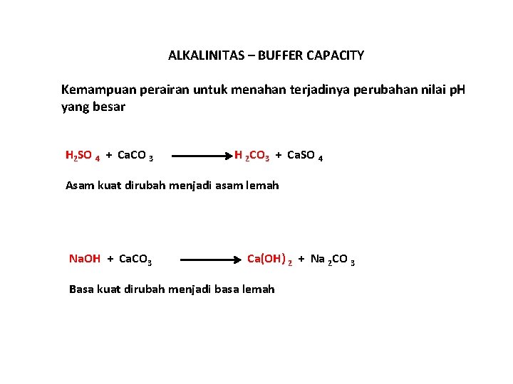 ALKALINITAS – BUFFER CAPACITY Kemampuan perairan untuk menahan terjadinya perubahan nilai p. H yang ALKALINITAS – BUFFER CAPACITY Kemampuan perairan untuk menahan terjadinya perubahan nilai p. H yang