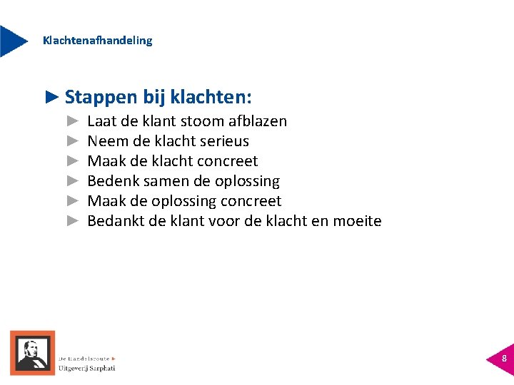 Klachtenafhandeling ► Stappen bij klachten: ► ► ► Laat de klant stoom afblazen Neem