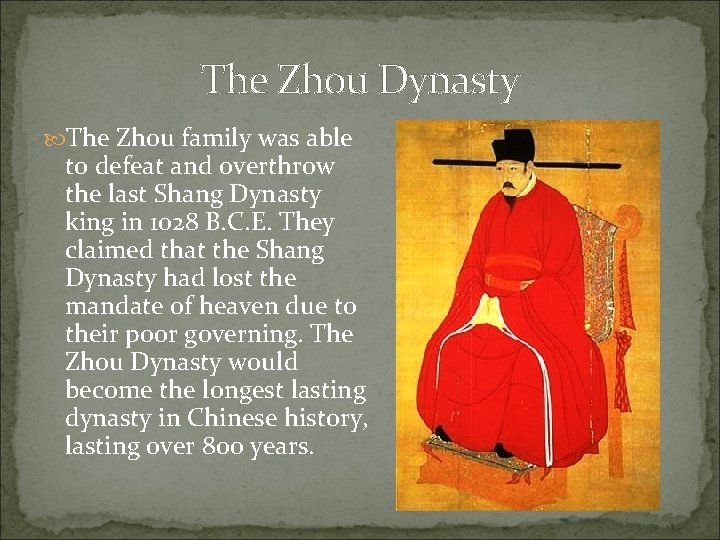 The Zhou Dynasty The Zhou family was able to defeat and overthrow the last