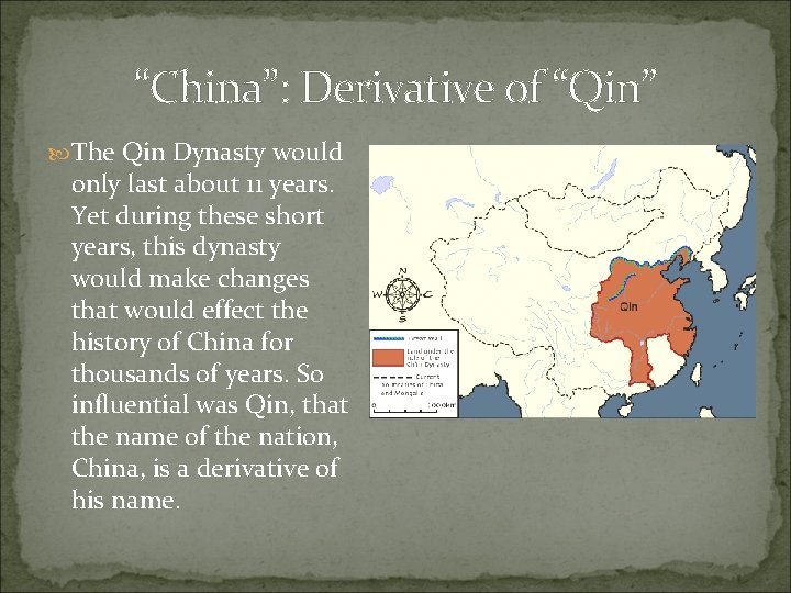 “China”: Derivative of “Qin” The Qin Dynasty would only last about 11 years. Yet
