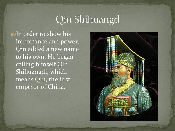 Qin Shihuangd In order to show his importance and power, Qin added a new