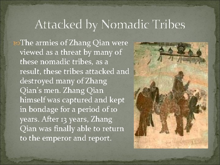 Attacked by Nomadic Tribes The armies of Zhang Qian were viewed as a threat