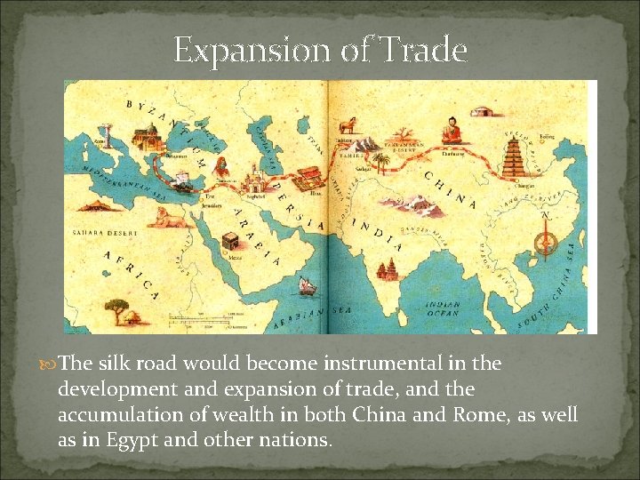 Expansion of Trade The silk road would become instrumental in the development and expansion