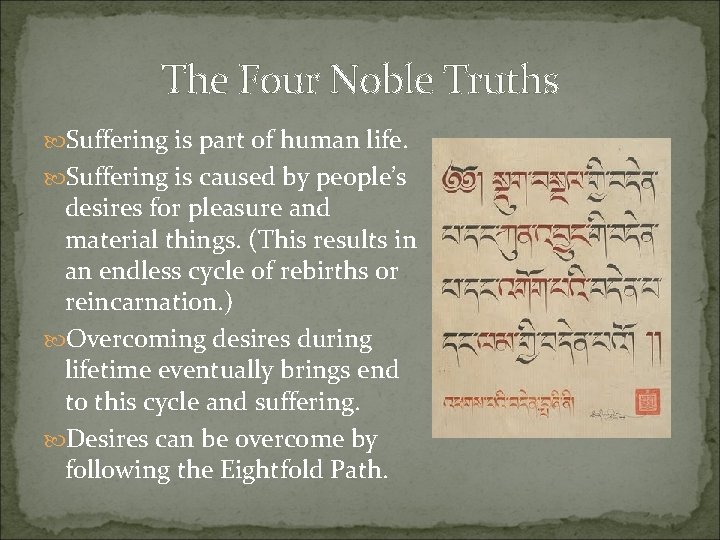 The Four Noble Truths Suffering is part of human life. Suffering is caused by